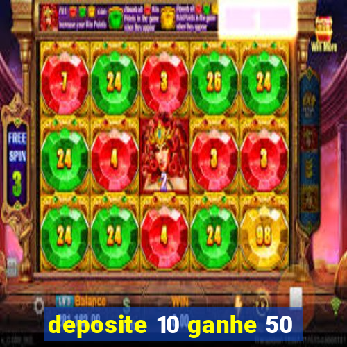 deposite 10 ganhe 50